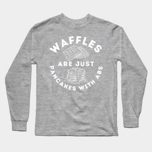 Waffles Are Just Pancakes With Abs Long Sleeve T-Shirt